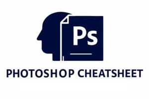 Photoshop Cheat Sheet — Tools, Shortcuts & Editing Techniques